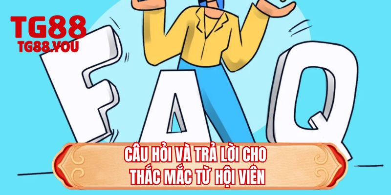 Câu hỏi và trả lời cho thắc mắc từ hội viên