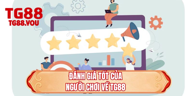 Đánh giá tốt của người chơi về TG88 