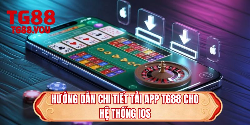 Hướng dẫn chi tiết tải app TG88 cho hệ thống iOS