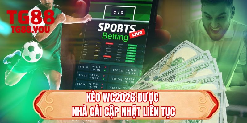 Kèo WC2026 được nhà cái cập nhật liên tục 