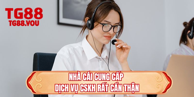 Nhà cái cung cấp dịch vụ CSKH rất cẩn thận 