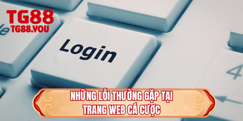 Những lỗi thường gặp tại trang web cá cược