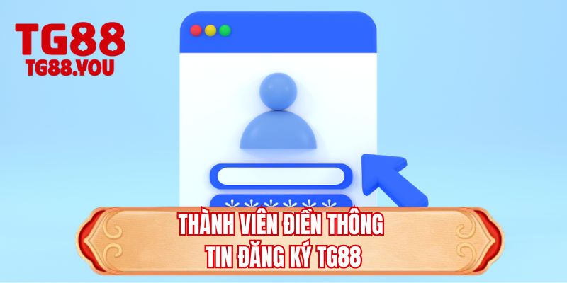 Thành viên điền thông tin đăng ký TG88
