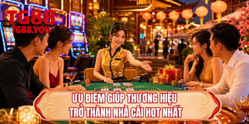 Ưu điểm giúp thương hiệu trở thành nhà cái hot nhất 
